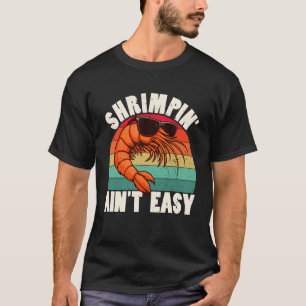 Funny Shrimpin' Ain't Easy Shrimp Cool Fishing Fis T-Shirt