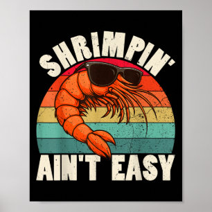 Funny Shrimpin Aint Easy Shrimp Cool Fishing Fishe Poster