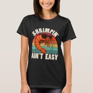 Funny Shrimpin Aint Easy Shrimp Cool Fishing Fishe T-Shirt