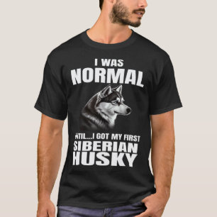 Funny Siberian Husky I Was Normal Dog Owner T-Shirt