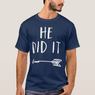 Funny Sibling Sarcastic Friend He Did It Arrow gir T-Shirt