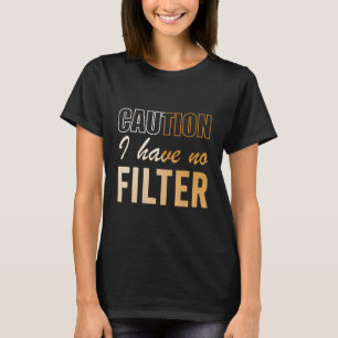 Funny Sign Caution I Have No Filter Cool Cute Sayi T-Shirt
