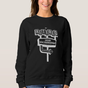 Funny Sign Retired Under New Management See Wife F Sweatshirt
