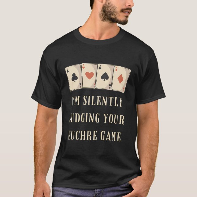Funny Silently Judging Euchre Game T-Shirt (Front)