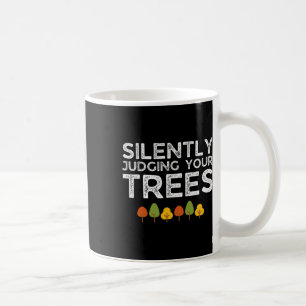 Funny Silently Judging Your Trees Arborist Tree Cl Coffee Mug