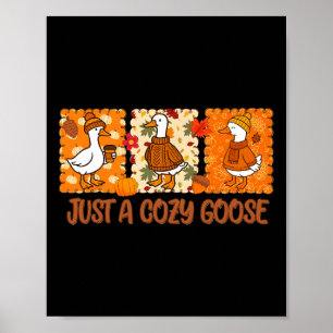 Funny Silly Fall Goose Autumn Just A Cozy Goose Wo Poster