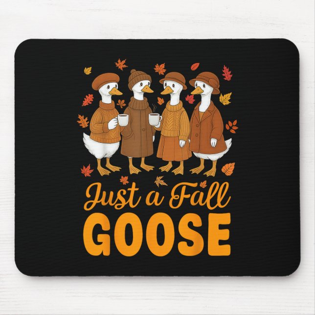 Funny Silly Fall Goose Autumn Just A Fall Goose Wo Mouse Pad (Front)
