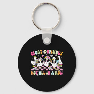 Funny Silly Goose Most Definitely Not All In A Row Keychain