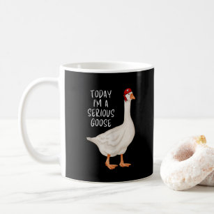 Funny Silly Goose Quote Today I'm A Serious Goose Coffee Mug