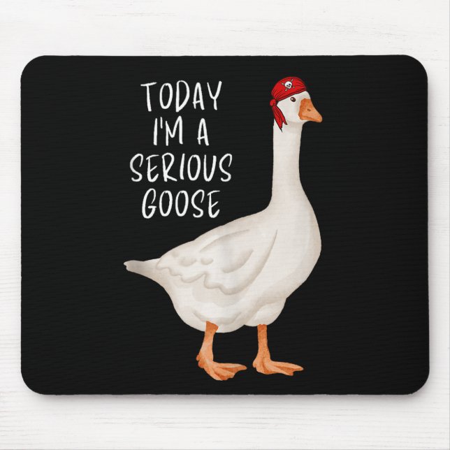 Funny Silly Goose Quote Today I'm A Serious Goose Mouse Pad (Front)