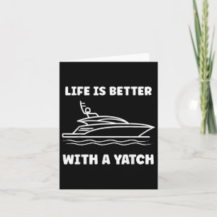 Funny Simple Quote Yacht Life Is Better With A Yac Card