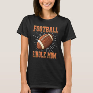 Funny Single Mom American Football Player Sports L T-Shirt