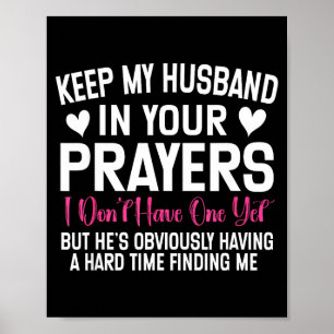Funny Single Woman Quote Keep My Husband In Your P Poster