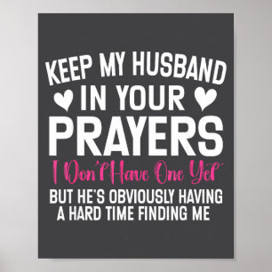 Funny Single Woman Quote Keep My Husband In Your P Poster