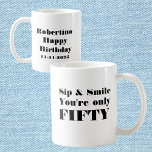 Funny Sip Smile Only Fifty 50th Birthday Coffee Mug<br><div class="desc">Sip Happens—You’re Only Fifty! Mark the big 5-0 with a mug that brings a smile with every sip! Featuring the witty quote “Sip & Smile. You’re only Fifty” in a bold black-letter design, this mug is perfect for anyone with a sense of humour about aging. The back is fully customizable...</div>