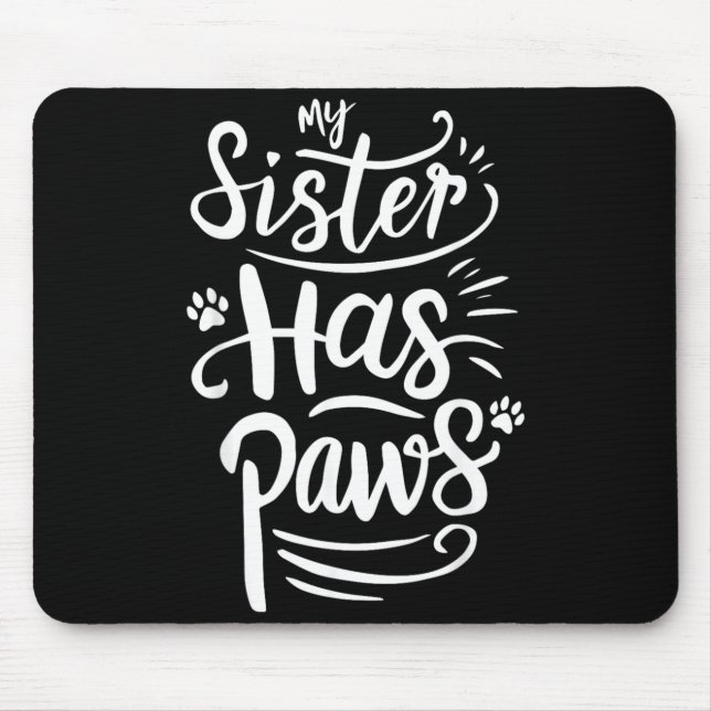 Funny Sister Has Paws Sarcastic Humour Saying Mouse Pad (Front)