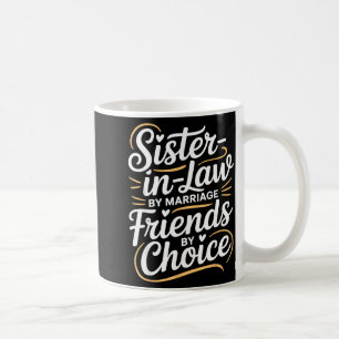 Funny Sister-in-law By Marriage Friends Choice  Coffee Mug