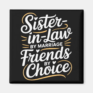 Funny Sister-in-law By Marriage Friends Choice  Magnet