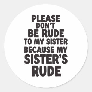 Funny Sister Quote Rude Saying Family Humor Gift T Classic Round Sticker