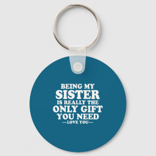 Funny Sister Sarcastic Sibling Humor Quote From Br Keychain
