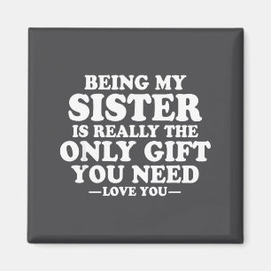 Funny Sister Sarcastic Sibling Humor Quote From Br Magnet
