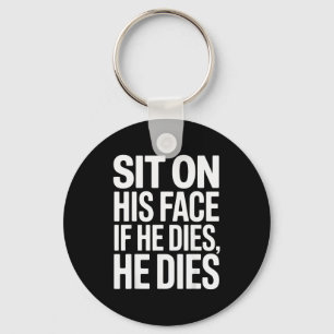 Funny Sit On His Face Humor Saying Adult Humor Wom Keychain