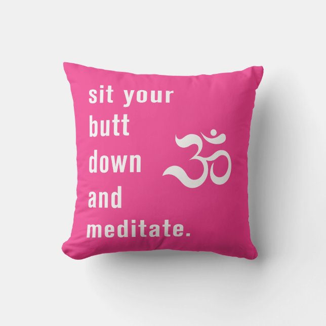 Funny "Sit Your Butt Down and Meditate" Hot Pink Throw Pillow (Front)