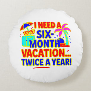 Funny Six-Month Vacation Round Pillow