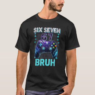 Funny Six Seven 67 Bruh Birthday Boy Gamer Gift  T-Shirt