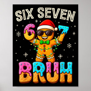 Funny Six Seven 67 Bruh Gingerbread 6 7 Meme Chris Poster