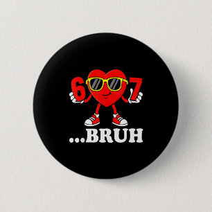 Funny Six Seven 67 Meme 6 7 Bruh Valentine Boys Gi 2 Inch Round Button
