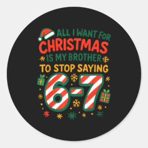 Funny Six Seven 67 Meme All I Want For Christmas B Classic Round Sticker