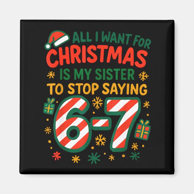 Funny Six Seven 67 Meme All I Want For Christmas S Magnet (Front)