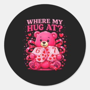 Funny Six Seven 67 Valentine Meme Where My Hug At  Classic Round Sticker
