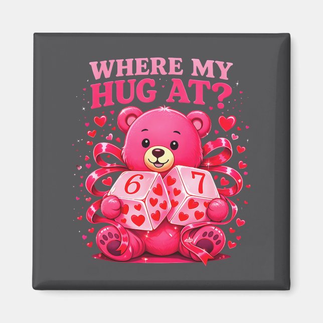 Funny Six Seven 67 Valentine Meme Where My Hug At  Magnet (Front)