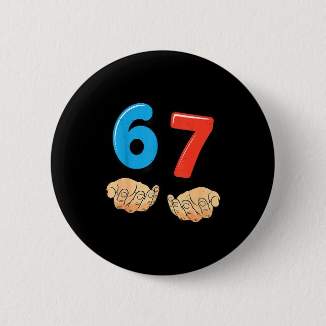 Funny Six Seven 6 7 Meme Gen Alpha Slang 67 Hands  2 Inch Round Button (Front)