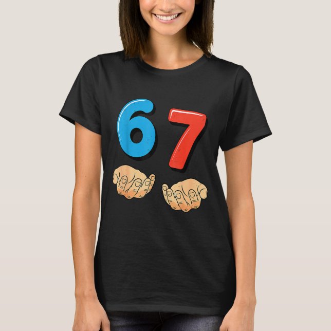 Funny Six Seven 6 7 Meme Gen Alpha Slang 67 Hands  T-Shirt (Front)