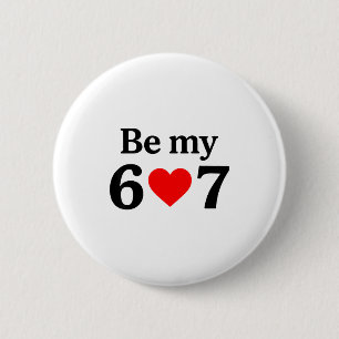 Funny Six Seven Be My 6 7 Meme Men Women Valentine 2 Inch Round Button