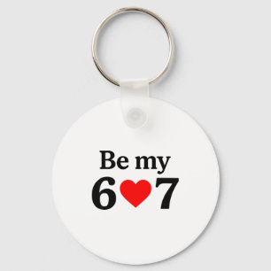 Funny Six Seven Be My 6 7 Meme Men Women Valentine Keychain