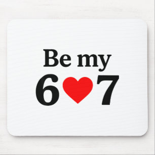 Funny Six Seven Be My 6 7 Meme Men Women Valentine Mouse Pad