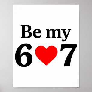 Funny Six Seven Be My 6 7 Meme Men Women Valentine Poster