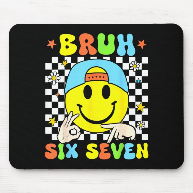 Funny Six Seven Bruh 67 Meme Gen Alpha Slang 6 7 B Mouse Pad (Front)