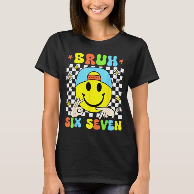 Funny Six Seven Bruh 67 Meme Gen Alpha Slang 6 7 B T-Shirt (Front)