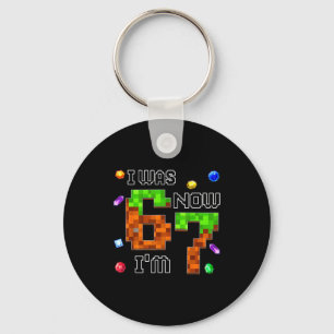 Funny Six Seven I Was 6 Now I'm 7 Game Xel 7th Bir Keychain