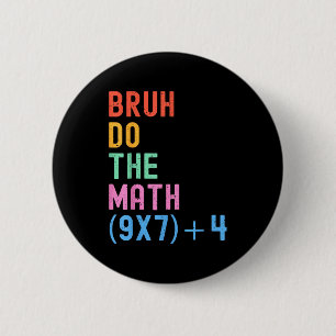 Funny Six Seven Teacher Humor Bruh Do The Math 67  2 Inch Round Button