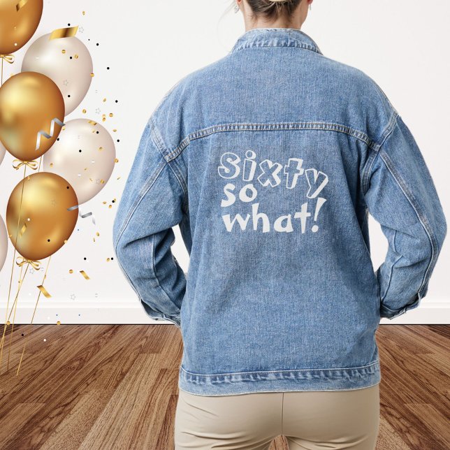 Funny Sixty so what Quote 60th Birthday  Denim Jacket (Creator Uploaded)