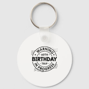 Funny Sixty Years Old Warning 60th Birthday Trip I Keychain