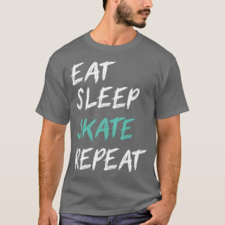 funny skate quote Eat Sleep skate Repeat 1 T-Shirt