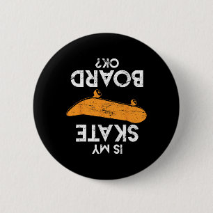 Funny Skateboard Saying Is My Board Ok Skateboardi 2 Inch Round Button