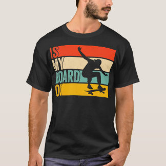 Funny Skateboarder Is My Skateboard Ok Skateboardi T-Shirt